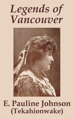 Legends of Vancouver by Johnson, E. Pauline