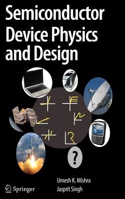 Semiconductor Device Physics and Design by Mishra, Umesh