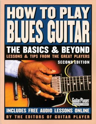 How to Play Blues Guitar: The Basics and Beyonds by Various Authors