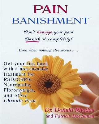 Pain Banishment. Don't Manage Your Pain. Banish It Completely! Even When Nothing Else Works...: A Non-Invasive Treatment For Rsd/Crps, Neuropathy, Fib by Boeckman, Patricia