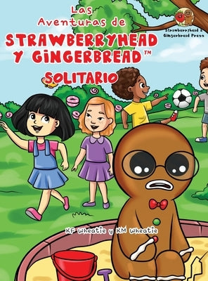 Las Aventuras de Strawberryhead y Gingerbread(TM)-Solitario: La búsqueda de amistad de un chico solitario. Una historia de amistad, coraje y la magia by Wheatie, Kf