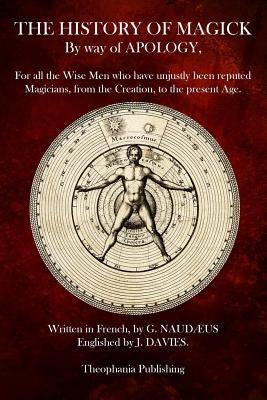 The History of Magick by way of Apology by NaudÃ¦us, G.