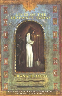 Voices of Silence: Lives of the Trappists Today by Bianco, Frank