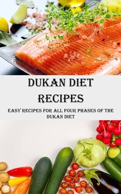 Dukan Diet Recipes: Easy Recipes for All Four Phases of the Dukan Diet by Turner, Sean