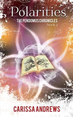 Polarities: Book 2 of the Pendomus Chronicles by Andrews, Carissa