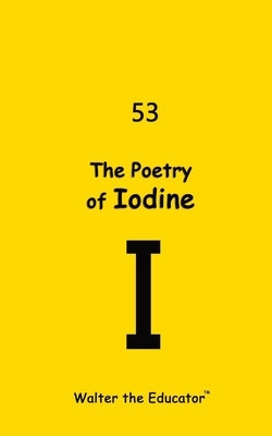 The Poetry of Iodine by Walter the Educator