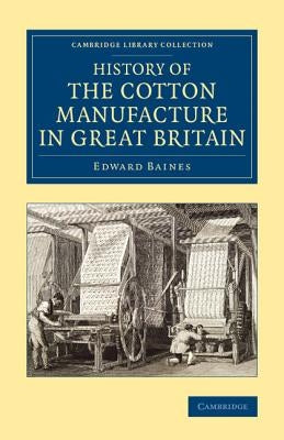 History of the Cotton Manufacture in Great Britain by Baines, Edward