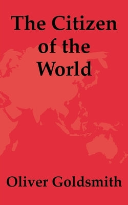 The Citizen of the World by Goldsmith, Oliver