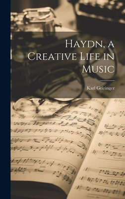 Haydn, a Creative Life in Music by Geiringer, Karl 1899-1989