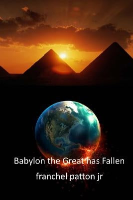Babylon the Great has Fallen by Patton, Franchel