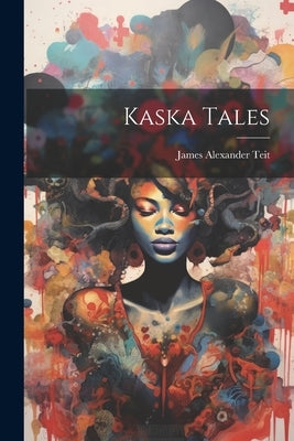 Kaska Tales by Alexander, Teit James