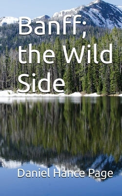 Banff, the Wild Side by Page, Daniel Hance