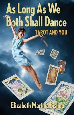As Long As We Both Shall Dance: Tarot and You by Bishop, Elizabeth Martina