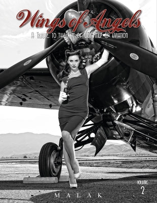 Wings of Angels, Volume 2: A Tribute to the Art of World War II Pinup & Aviation by Malak, Michael