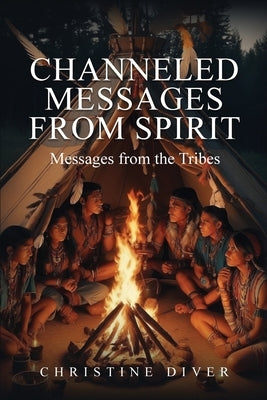 Channeled Messages from Spirit: Messages from the Tribes by Diver, Christine