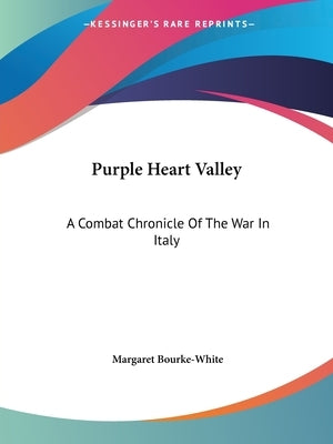 Purple Heart Valley: A Combat Chronicle Of The War In Italy by Bourke-White, Margaret