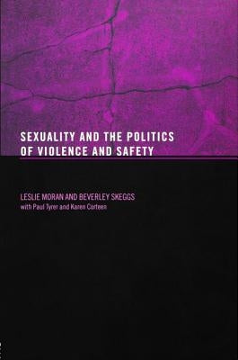Sexuality and the Politics of Violence and Safety by Moran, Les