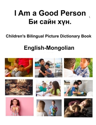 English-Mongolian I Am a Good Person / Би сайн хүн. Children's Bilingual Picture Dictionary Book by Carlson, Richard