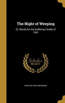 The Night of Weeping: Or, Words for the Suffering Family of God by Bonar, Horatius 1808-1889