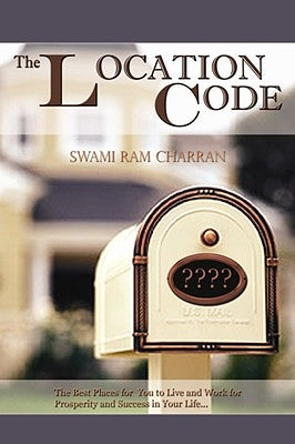 The Location Code - The Best Place to Live: Are You Succesful PRESENTLY WHERE YOU ARE? by Charran, Swami Ram