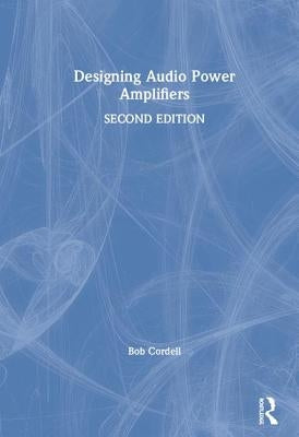 Designing Audio Power Amplifiers by Cordell, Bob