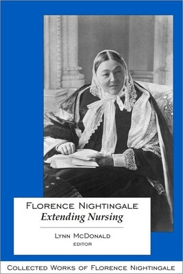 Florence Nightingale: Extending Nursing by McDonald, Lynn