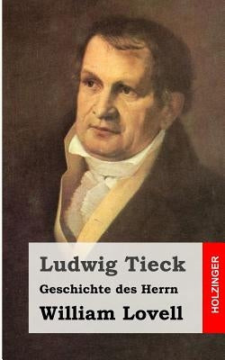 Geschichte des Herrn William Lovell by Tieck, Ludwig
