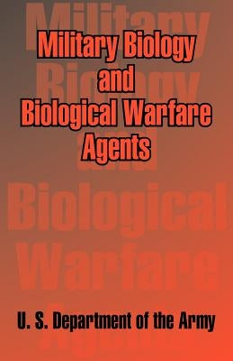 Military Biology and Biological Warfare Agents by U. S. Department of the Army