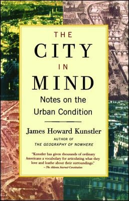 The City in Mind: Notes on the Urban Condition by Kunstler, James Howard