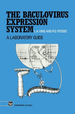 Baculovirus Expression System: A Laboratory Guide by King, L. A.