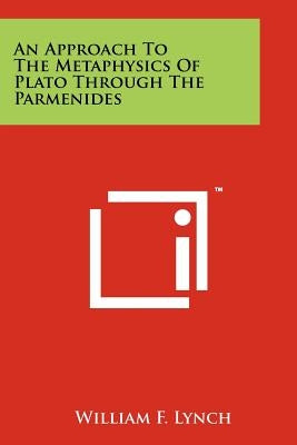An Approach To The Metaphysics Of Plato Through The Parmenides by Lynch, William F.