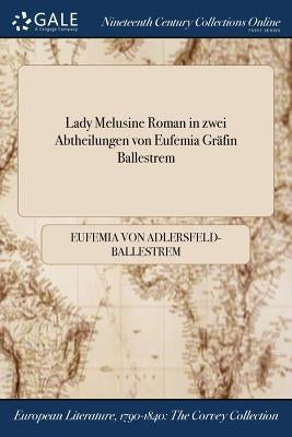 Lady Melusine Roman in zwei Abtheilungen von Eufemia Gräfin Ballestrem by Adlersfeld-Ballestrem, Eufemia Von