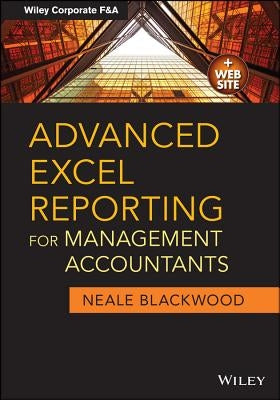 Advanced Excel Reporting for Management Accountants by Blackwood, Neale