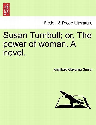 Susan Turnbull; Or, the Power of Woman. a Novel. by Gunter, Archibald Clavering