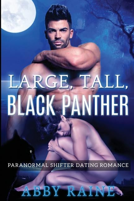 Large, Tall, Black Panther: Paranormal Shifter Dating Romance by Raine, Abby