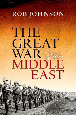The Great War and the Middle East by Johnson, Rob