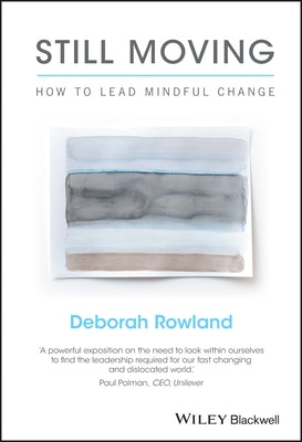 Still Moving: How to Lead Mindful Change by Rowland, Deborah