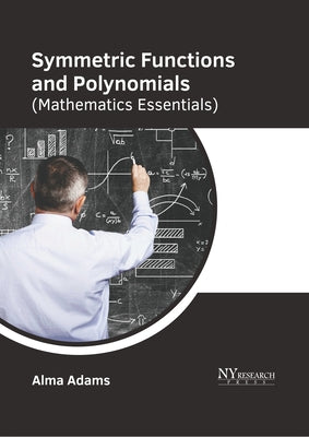 Symmetric Functions and Polynomials (Mathematics Essentials) by Adams, Alma