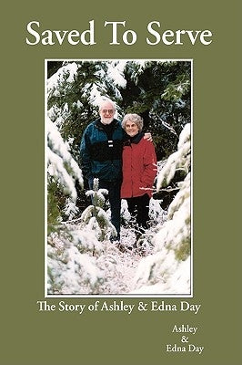 Saved To Serve: The Story of Ashley and Edna Day by Day, Ashley