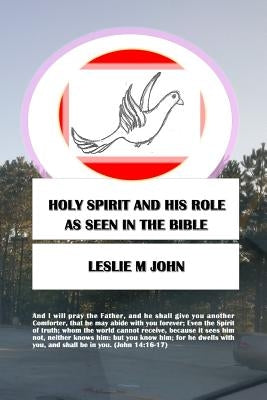 Holy Spirit And His Role: As Seen In The Bible by John, Leslie M.