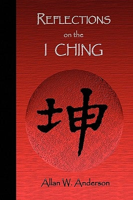 Reflections on the I Ching by Anderson, Allan W.