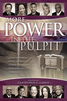 More Power in the Pulpit: How America's Most Effective Black Preachers Prepare Their Sermons by Larue, Cleophus J.