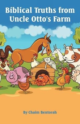 Biblical Truths from Uncle Otto's Farm by Bentorah, Chaim