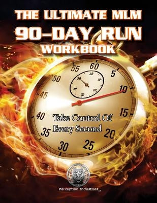 The Ultimate MLM 90-Day Run Workbook by Perception Industries, LLC