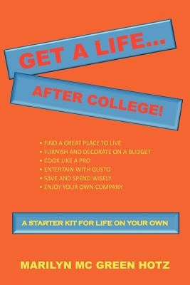 Get a Life... After College!: A Starter Kit for a Life on Your Own by Hotz, Marilyn MC Green
