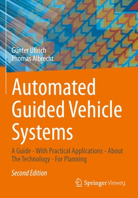 Automated Guided Vehicle Systems: A Guide - With Practical Applications - About the Technology - For Planning by Ullrich, GÃ¼nter