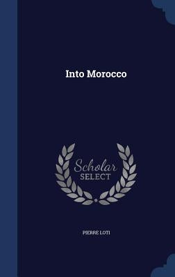 Into Morocco by Loti, Pierre