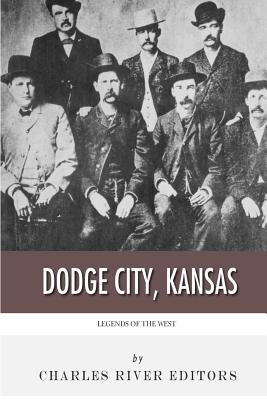Legends of the West: Dodge City, Kansas by Charles River