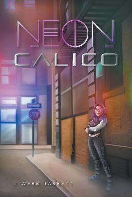 Neon Calico by Garrett, J. Webb