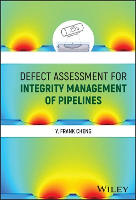 Defect Assessment for Integrity Management of Pipelines by Cheng, Y. Frank